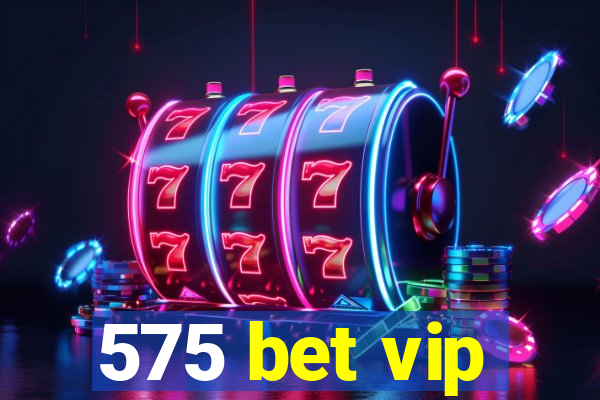 575 bet vip